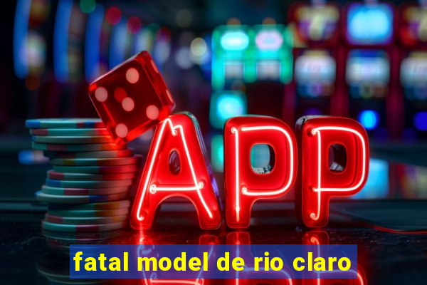 fatal model de rio claro